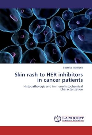 Seller image for Skin rash to HER inhibitors in cancer patients : Histopathologic and immunohistochemical characterization for sale by AHA-BUCH GmbH