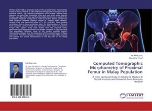 Seller image for Computed Tomographic Morphometry of Proximal Femur in Malay Population : A cross sectional study in Advanced Medical & Dental Institute and Universiti Sains Malaysia Hospital for sale by AHA-BUCH GmbH