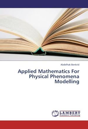 Image du vendeur pour Applied Mathematics For Physical Phenomena Modelling mis en vente par AHA-BUCH GmbH