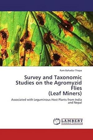 Seller image for Survey and Taxonomic Studies on the Agromyzid Flies (Leaf Miners) : Associated with Leguminous Host Plants from India and Nepal for sale by AHA-BUCH GmbH