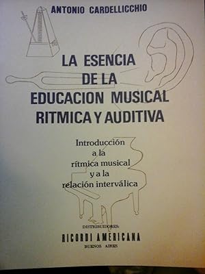 La Esencia de la Educación Musical Rítmica y Auditiva. Introducción a la rítmica musical y a la r...