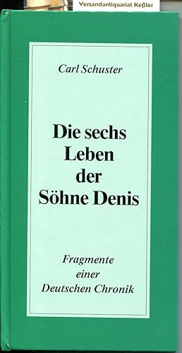 Die sechs Leben der Söhne Denis: Fragmente einer Deutschen Chronik