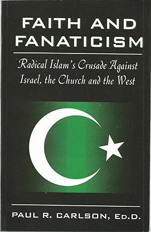 Bild des Verkufers fr Faith and Fanaticism: Radical Islam's Crusade Ahainst Israel, the Church and the West zum Verkauf von The Book Junction