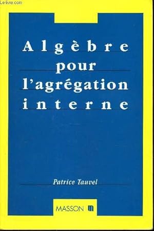 Image du vendeur pour ALGEBRE POUR L'AGREGATION INTERNE mis en vente par Le-Livre