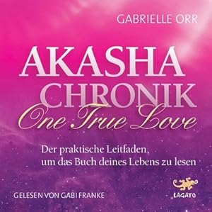 Bild des Verkufers fr Akasha Chronik - One True Love : Der praktische Leitfaden, um das Buch deines Lebens zu lesen zum Verkauf von AHA-BUCH GmbH