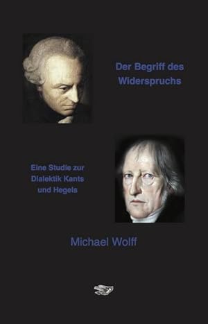 Bild des Verkufers fr Der Begriff des Widerspruchs : Eine Studie zur Dialektik Kants und Hegels zum Verkauf von AHA-BUCH GmbH