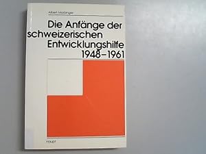 Bild des Verkufers fr Die Anfnge der schweizerischen Entwicklungshilfe : 1948 - 1961. zum Verkauf von Antiquariat Bookfarm