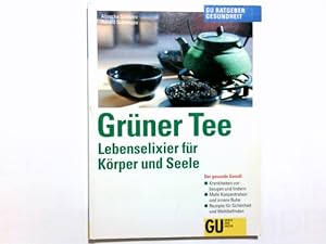 Grüner Tee : Lebenselixier für Körper und Seele ; der gesunde Genuß ; Krankheiten vorbeugen und l...