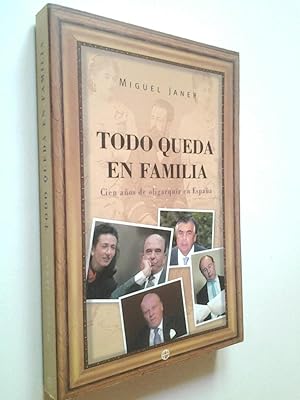 Imagen del vendedor de Todo queda en familia. Cien años de oligarquía en España a la venta por MAUTALOS LIBRERÍA
