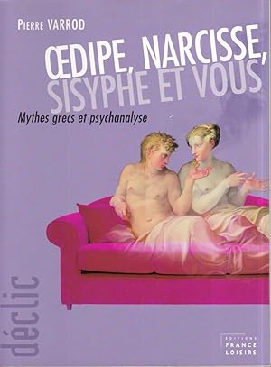 Oedipe, Narcisse, Sisyphe et vous: Mythes grecs et psychanalyse
