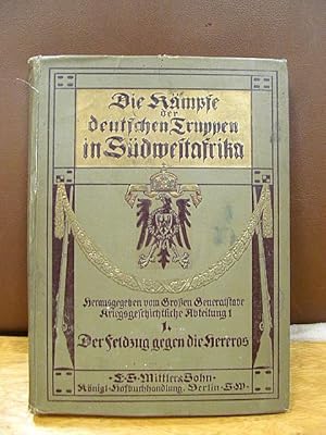 Bild des Verkufers fr Die Kmpfe der deutschen Truppen in Sdwestafrika. Erster Band: Der Feldzug gegen die Hereros. zum Verkauf von Antiquariat Friederichsen