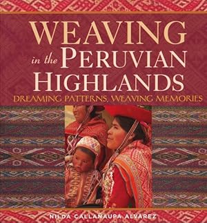 Bild des Verkufers fr Weaving in the Peruvian Highlands : Dreaming Patterns, Weaving Memories zum Verkauf von GreatBookPrices