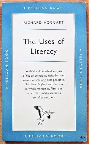 The Uses of Literacy: Apects of Working Class Life With Special Reference to Publications and Ent...