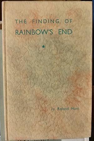 Imagen del vendedor de The finding of rainbow's end, and other mystical experiences in the "Mother Lode" country during 1930 / by Roland Hunt a la venta por Shore Books