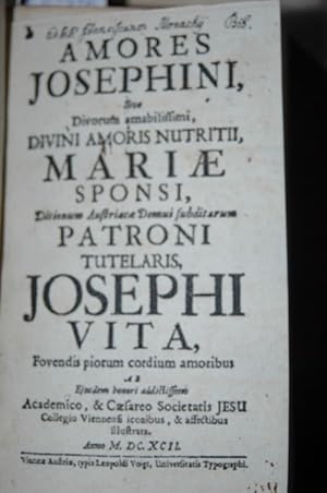 Amores Josephini, Sive Divorum amabilissimi, Divini Amoris Nutritii, Mariæ Sponsi : Ditionum Aust...