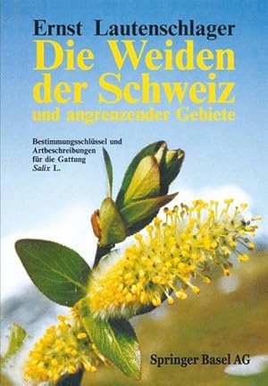 Die Weiden der Schweiz und angrenzender Gebiete : Bestimmungsschlüssel und Artbeschreibungen für ...