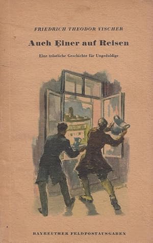 Bild des Verkufers fr Auch einer auf Reisen : Eine trstliche Geschichte fr Ungeduldige. Friedrich Theodor Vischer. [Bearb. v. Wolf Lipp] / Bayreuther Feldpostausgaben zum Verkauf von Versandantiquariat Nussbaum