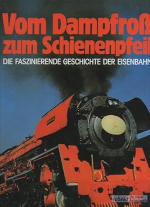 Vom Dampfroß zum Schienenpfeil - Die faszinierende Geschichte der Eisenbahn