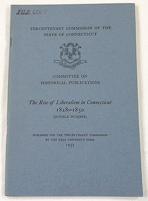 Seller image for The Rise of Liberalism in Connecticut 1828 - 1850. Tercentary Commission of the State of Connecticut for sale by Resource Books, LLC
