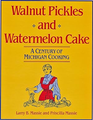 Walnut Pickles and Watermelon Cake: A Century of Michigan Cooking (Great Lakes Books Series)