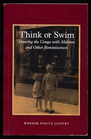 Think or Swim : Dancing the Conga with Molotov and Other Reminiscences.