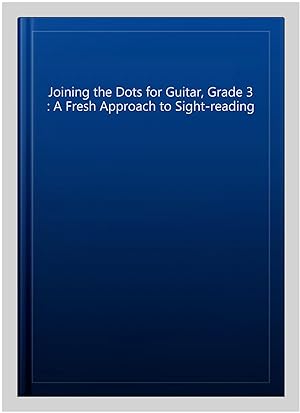 Seller image for Joining the Dots for Guitar, Grade 3 : A Fresh Approach to Sight-reading for sale by GreatBookPrices