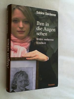 Image du vendeur pour Ihm in die Augen sehen : meine verlorene Kindheit. mis en vente par Versandantiquariat Christian Back