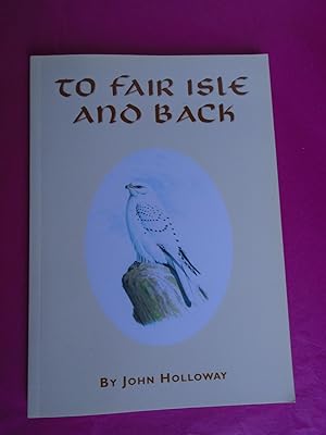 Seller image for TO FAIR ISLE AND BACK (Where to Watch Birds? - on Stronsay!) for sale by LOE BOOKS
