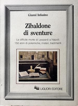 Immagine del venditore per ZIBALDONE DI SVENTURE. LA DIFFICILE MORTE DI LEOPARDI A NAPOLI: 150 ANNI DI POLEMICHE, MISTERI, TRADIMENTI venduto da CivicoNet, Libreria Virtuale