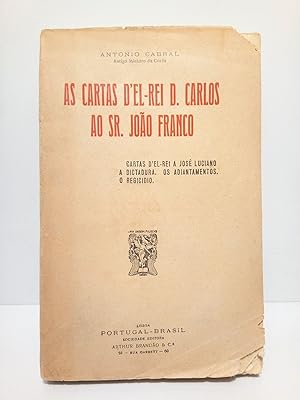 As cartas d'el-Rei D. Carlos ao Sr. Joao Franco; Cartas d'el-Rei a José Luciano; A Dictadura; Os ...