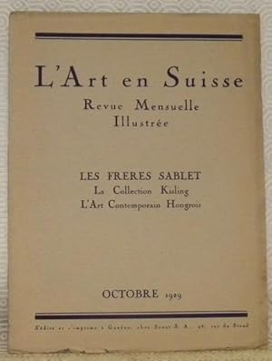 Seller image for L'Art en Suisse. Octobre 1929. Revue Mensuelle Illustre. Sommaire du numro d'Octobre 1929: Les peintres vaudois au XVIII sicle: Les Frres Sablet (9 illustrations), D. A. - La collection Richard Kisling (2 illustrations). - L'Art contemporain hongrois (9 illustrations), J. Biro. - Chronique artistique. for sale by Bouquinerie du Varis