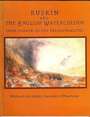 Ruskin and the English Watercolour; from Turner to the Pre-Raphaelites