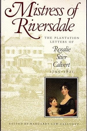 Seller image for Mistress of Riversdale: The Plantation Letters of Rosalie Stier Calvert, 1795-1821 [Signed By Editor] for sale by Dorley House Books, Inc.