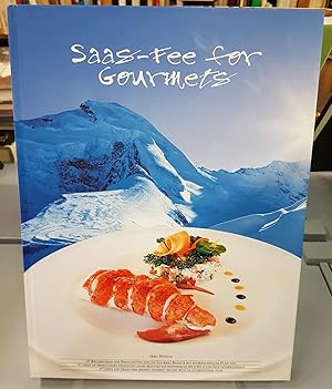 Saas-Fee for Gourmets. 25 Chefs et producteus présentent leurs recettes gastronomiques relevées d...
