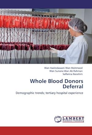 Imagen del vendedor de Whole Blood Donors Deferral : Demographic trends; tertiary hospital experience a la venta por AHA-BUCH GmbH