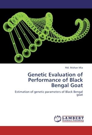 Seller image for Genetic Evaluation of Performance of Black Bengal Goat : Estimation of genetic parameters of Black Bengal goat for sale by AHA-BUCH GmbH