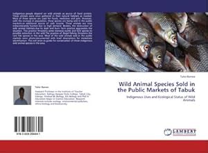 Seller image for Wild Animal Species Sold in the Public Markets of Tabuk : Indigenous Uses and Ecological Status of Wild Animals for sale by AHA-BUCH GmbH