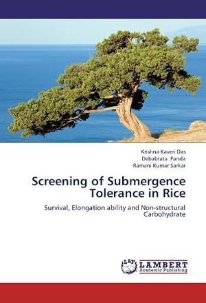 Imagen del vendedor de Screening of Submergence Tolerance in Rice : Survival, Elongation ability and Non-structural Carbohydrate a la venta por AHA-BUCH GmbH