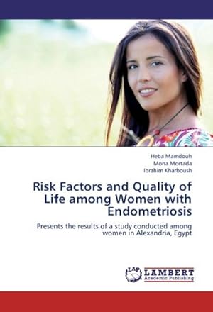 Immagine del venditore per Risk Factors and Quality of Life among Women with Endometriosis : Presents the results of a study conducted among women in Alexandria, Egypt venduto da AHA-BUCH GmbH