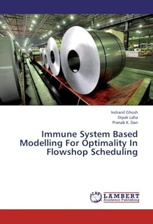 Image du vendeur pour Immune System Based Modelling For Optimality In Flowshop Scheduling mis en vente par AHA-BUCH GmbH