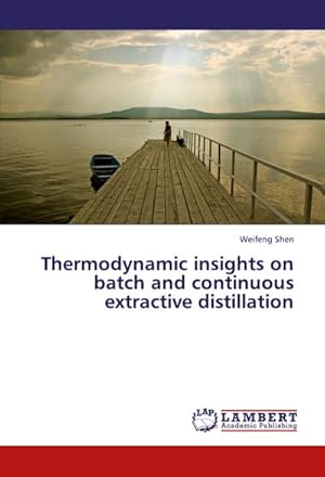 Immagine del venditore per Thermodynamic insights on batch and continuous extractive distillation venduto da AHA-BUCH GmbH