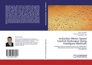 Seller image for Induction Motor Speed Control Technique Using Intelligent Methods : Intelligent control methods such as FLC,ANN,ANFIS and Optimization control Techniques such as GA,SQP,PSO for sale by AHA-BUCH GmbH