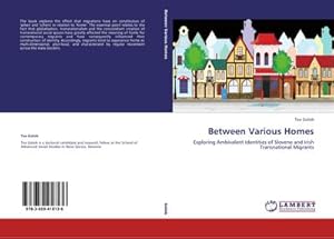 Immagine del venditore per Between Various Homes : Exploring Ambivalent Identities of Slovene and Irish Transnational Migrants venduto da AHA-BUCH GmbH