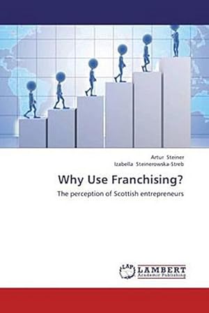 Immagine del venditore per Why Use Franchising? : The perception of Scottish entrepreneurs venduto da AHA-BUCH GmbH