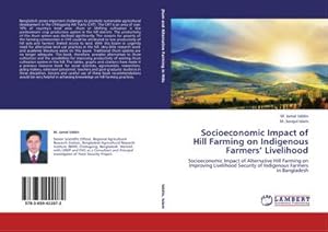 Seller image for Socioeconomic Impact of Hill Farming on Indigenous Farmers� Livelihood : Socioeconomic Impact of Alternative Hill Farming on Improving Livelihood Security of Indigenous Farmers in Bangladesh for sale by AHA-BUCH GmbH