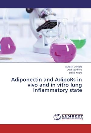 Immagine del venditore per Adiponectin and AdipoRs in vivo and in vitro lung inflammatory state venduto da AHA-BUCH GmbH