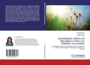 Immagine del venditore per Antidiabetic effects of Mangifera Indica on Diabetic rat models : Antidiabetic effects of Mangifera Indica on Normal and STZ induced type 1 and type 2 diabetic rat models venduto da AHA-BUCH GmbH