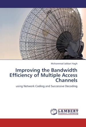 Immagine del venditore per Improving the Bandwidth Efficiency of Multiple Access Channels : using Network Coding and Successive Decoding venduto da AHA-BUCH GmbH