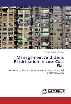 Bild des Verkufers fr Management And Users Participation In Low Cost Flat : Condition of Physical Environment And Architectural Building Quality zum Verkauf von AHA-BUCH GmbH