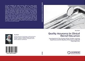Immagine del venditore per Quality Assurance in Clinical Dental Education : Investigation of the Quality of the Student Learning Experience and the Quality of Services in a Dental Teaching Clinic venduto da AHA-BUCH GmbH